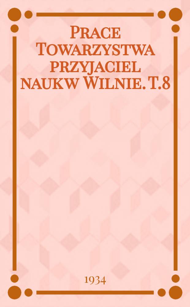 Prace Towarzystwa przyjaciel nauk w Wilnie. T.8 : 1933