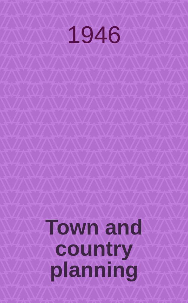 Town and country planning : The quarterly review of the Town & country planning association