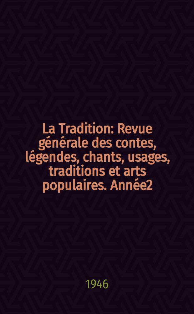 La Tradition : Revue g&eacute;n&eacute;rale des contes, l&eacute;gendes, chants, usages, traditions et arts populaires. Ann&eacute;e2 : Les principes