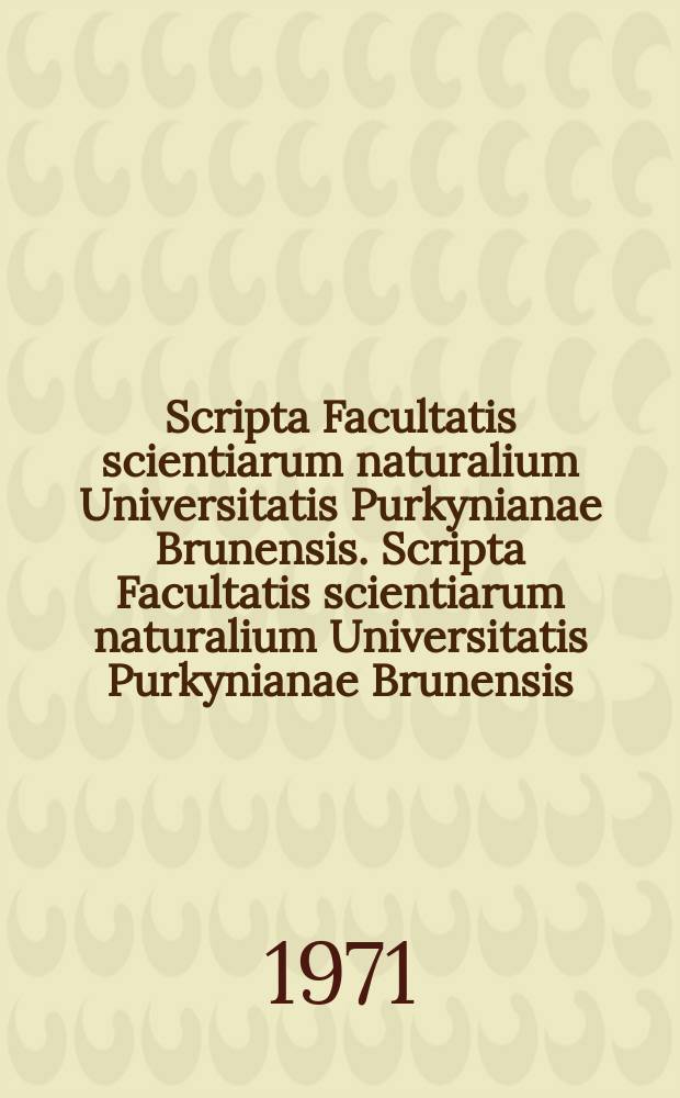 Scripta Facultatis scientiarum naturalium Universitatis Purkynianae Brunensis. Scripta Facultatis scientiarum naturalium Universitatis Purkynianae Brunensis