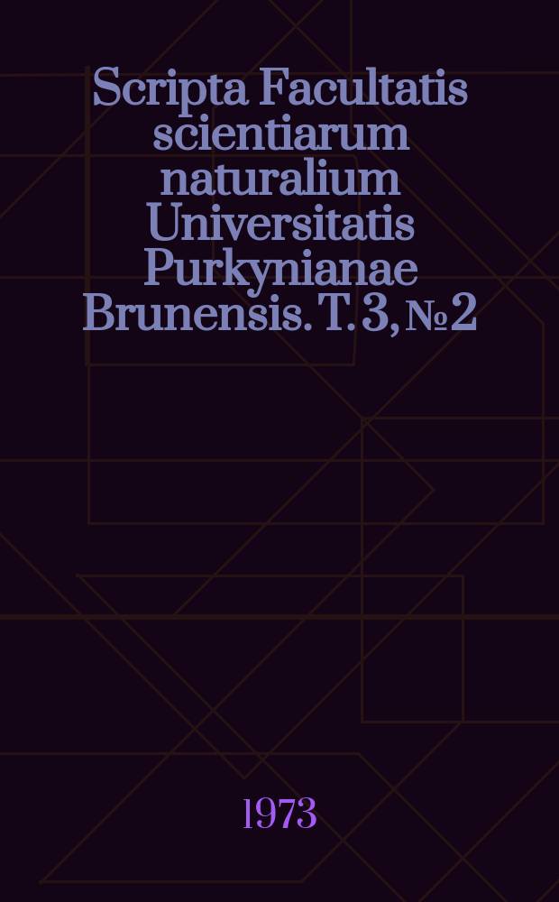 Scripta Facultatis scientiarum naturalium Universitatis Purkynianae Brunensis. T. 3, № 2