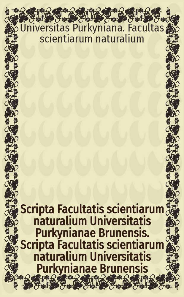 Scripta Facultatis scientiarum naturalium Universitatis Purkynianae Brunensis. Scripta Facultatis scientiarum naturalium Universitatis Purkynianae Brunensis
