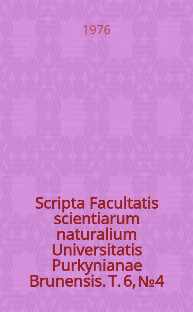 Scripta Facultatis scientiarum naturalium Universitatis Purkynianae Brunensis. T. 6, № 4