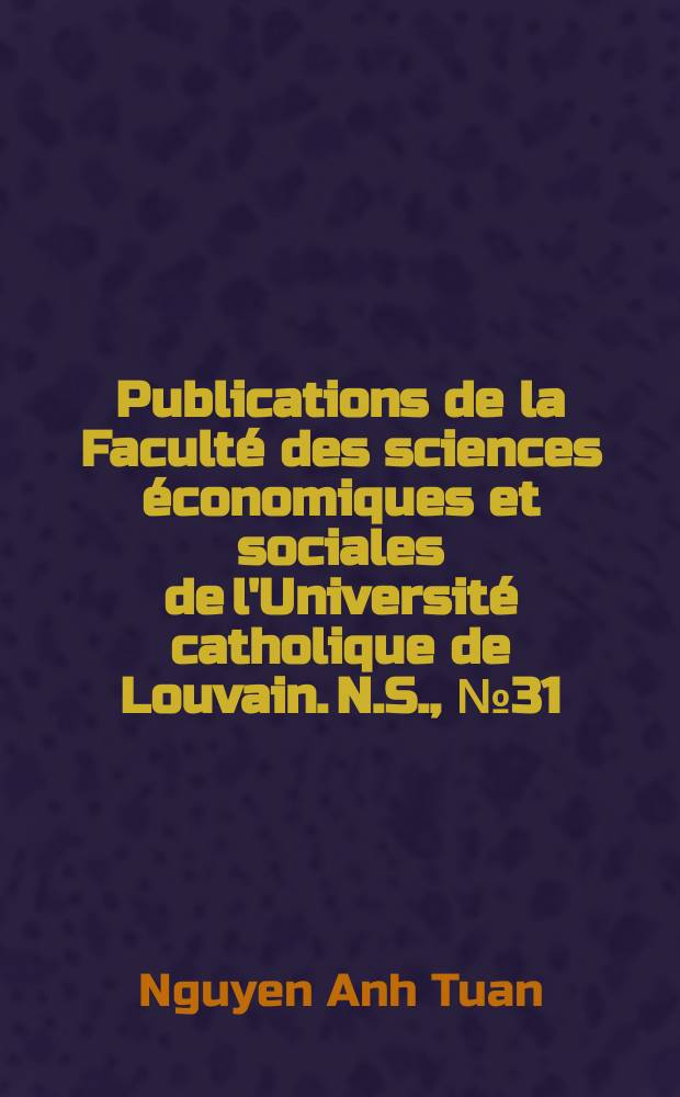 Publications de la Faculté des sciences économiques et sociales de l'Université catholique de Louvain. N.S., №31 : Les forces politique au Sud Vict - Nam depuis les accords de Genève 1954