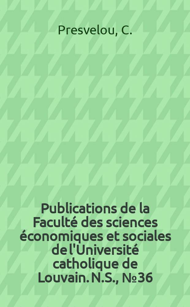Publications de la Faculté des sciences économiques et sociales de l'Université catholique de Louvain. N.S., №36 : La consommation de la famille: phenomene sociologique