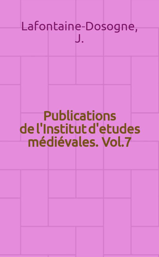 Publications de l'Institut d'etudes médiévales. Vol.7 : Histoire de l'art hysantin...