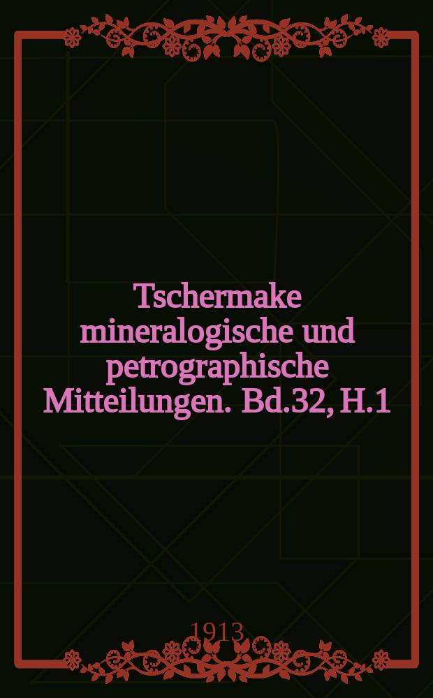 Tschermake mineralogische und petrographische Mitteilungen. Bd.32, H.1/2