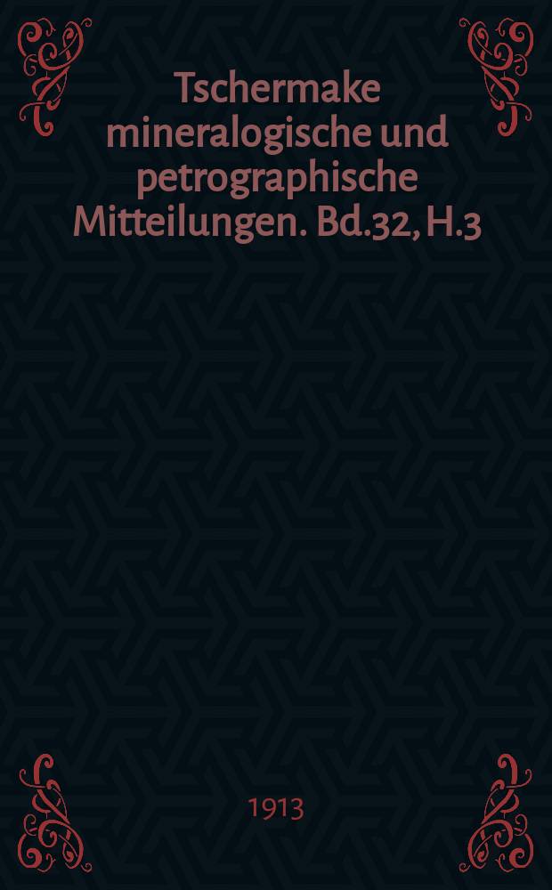 Tschermake mineralogische und petrographische Mitteilungen. Bd.32, H.3