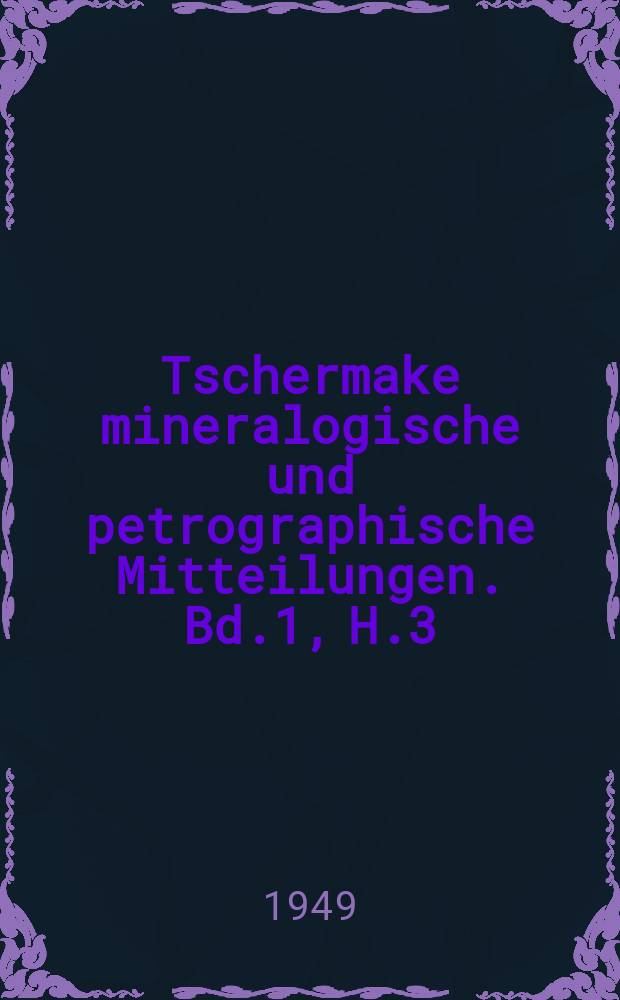 Tschermake mineralogische und petrographische Mitteilungen. Bd.1, H.3