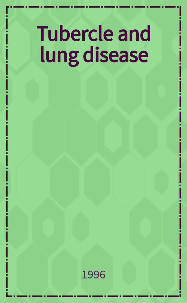 Tubercle and lung disease : The offic. j. of the Intern. union against tuberculosis and lung disease. Vol.77, №1