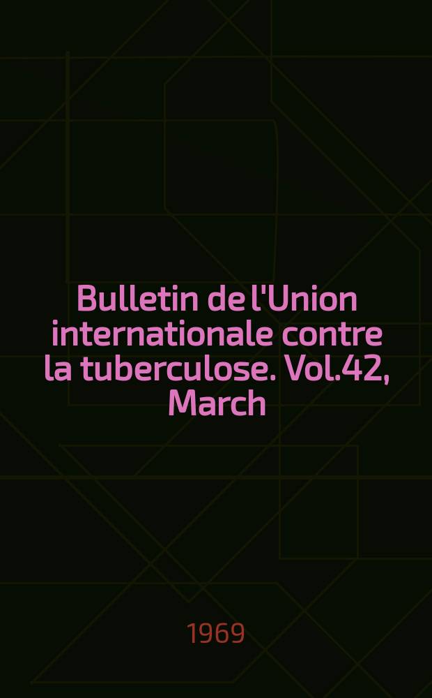 Bulletin de l'Union internationale contre la tuberculose. Vol.42, March : The Transmission of tubercle bacilli