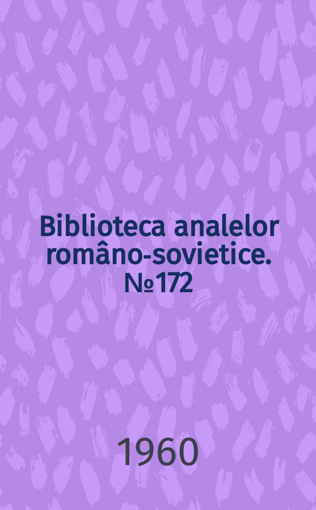 Biblioteca analelor româno-sovietice. №172