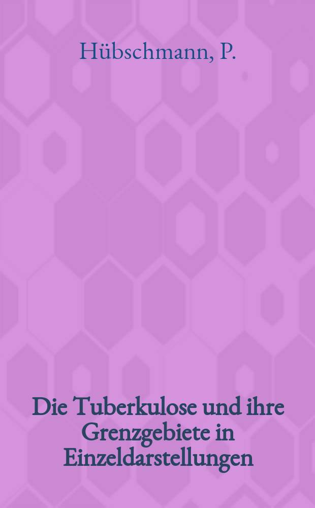 Die Tuberkulose und ihre Grenzgebiete in Einzeldarstellungen : Beihefte zu den Beiträgen zur Klinik der Tuberkulose und spezifischen Tuberkuloseforschung. Bd.5 : Pathologische Anatomie der Tuberkulose