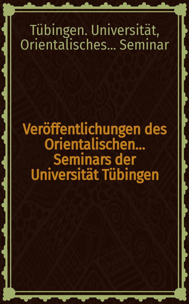 Veröffentlichungen des Orientalischen ... Seminars der Universität Tübingen