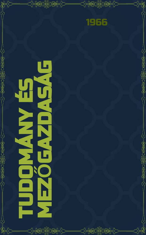 Tudomány és mezőgazdaság : A Tudományos ismeretterjesztő társulat, Agrártudományi szakosztályai és a Magyar agrártudományi egyesület tudományos folyóirata