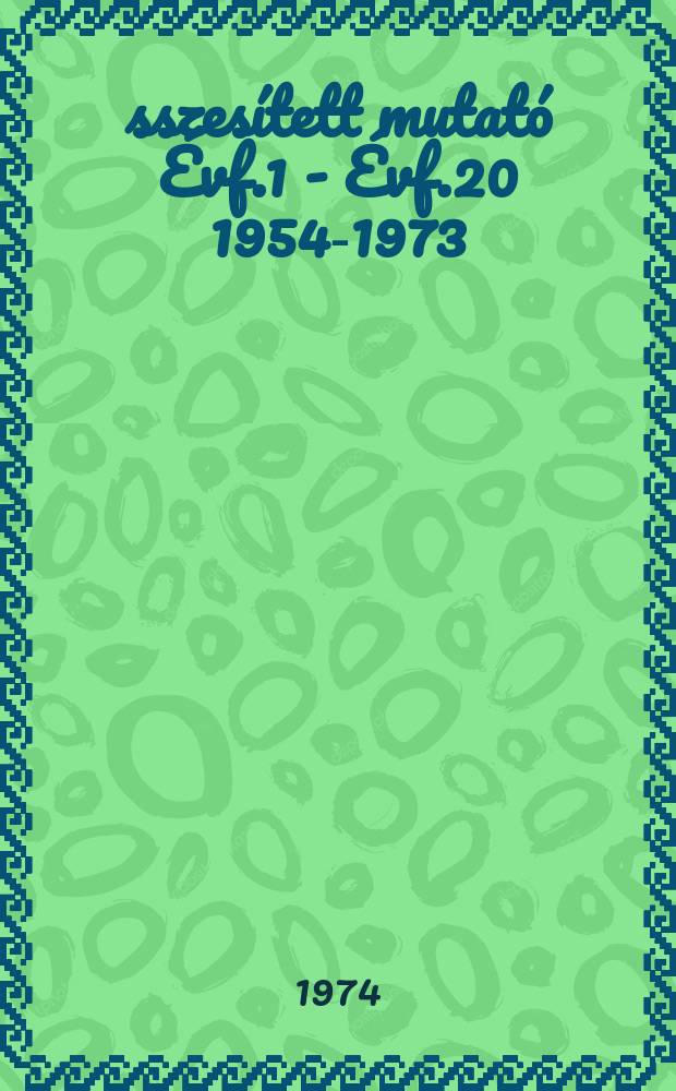 &Ouml;sszes&iacute;tett mutat&oacute; [&Eacute;vf.1 - &Eacute;vf.20] 1954-1973