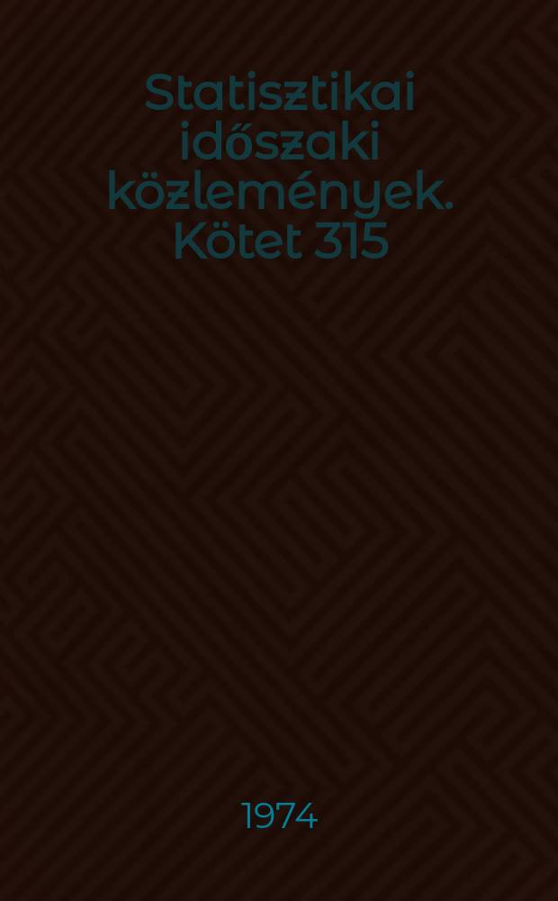 Statisztikai időszaki közlemények. Kötet 315