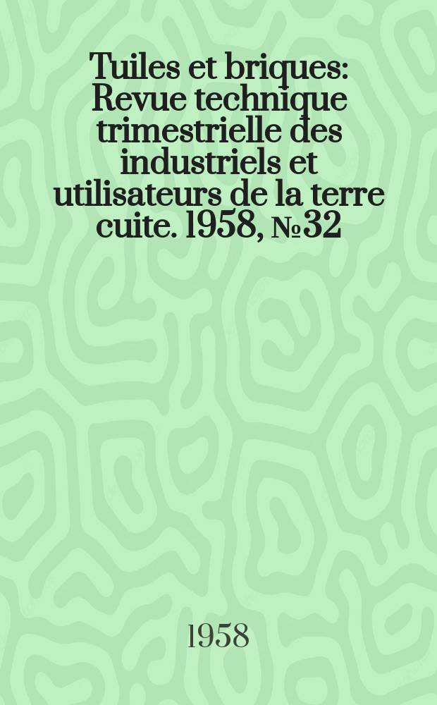 Tuiles et briques : Revue technique trimestrielle des industriels et utilisateurs de la terre cuite. 1958, №32 : Immeubles et tours
