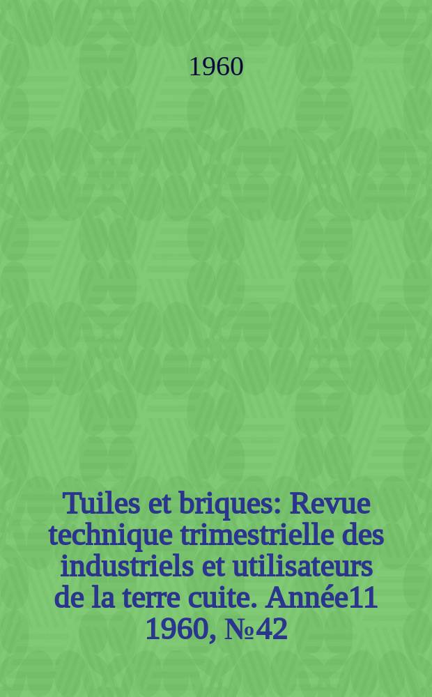 Tuiles et briques : Revue technique trimestrielle des industriels et utilisateurs de la terre cuite. [Ann&eacute;e11] 1960, №42 : Association provinciale des syndicats d'architectes. Congr&egrave;s, 60-e. Reims. 1960. [Mat&eacute;riaux]