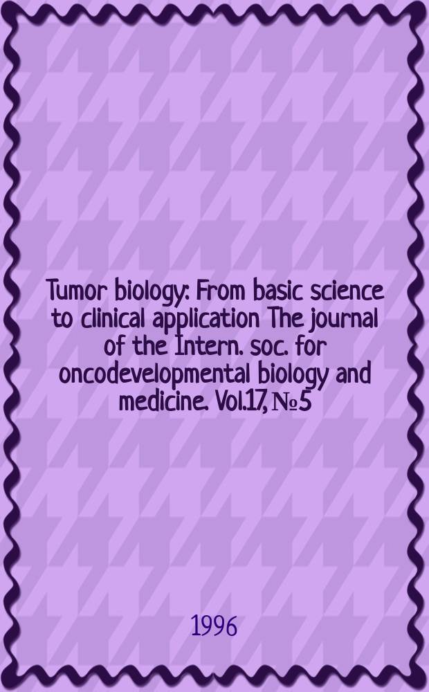 Tumor biology : From basic science to clinical application The journal of the Intern. soc. for oncodevelopmental biology and medicine. Vol.17, №5