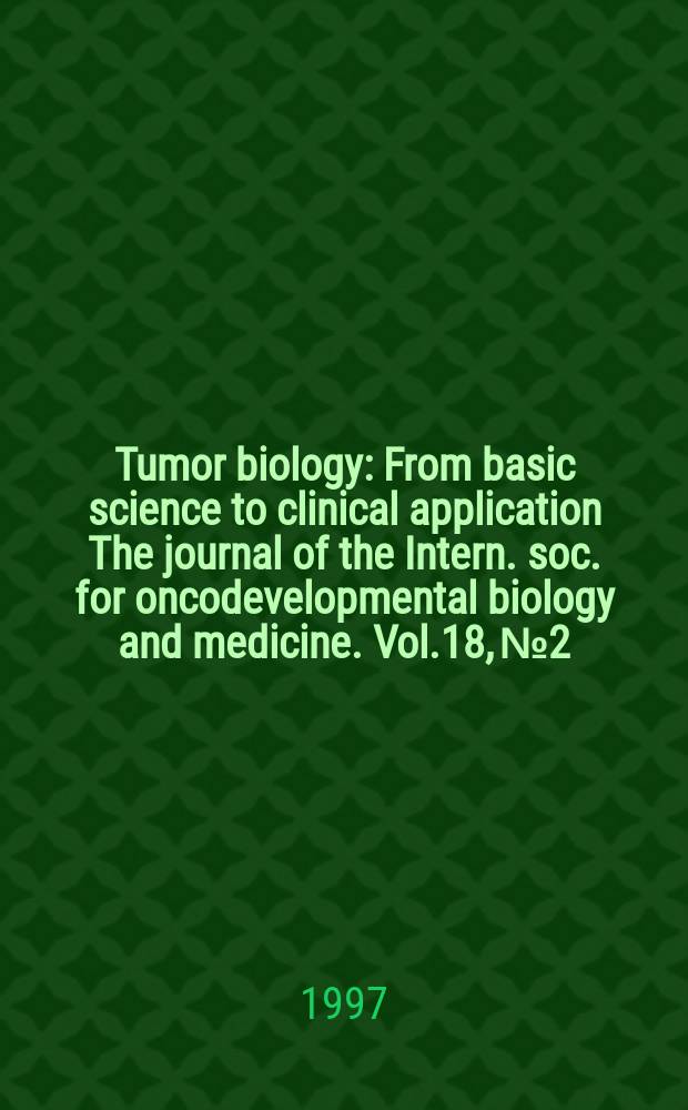 Tumor biology : From basic science to clinical application The journal of the Intern. soc. for oncodevelopmental biology and medicine. Vol.18, №2