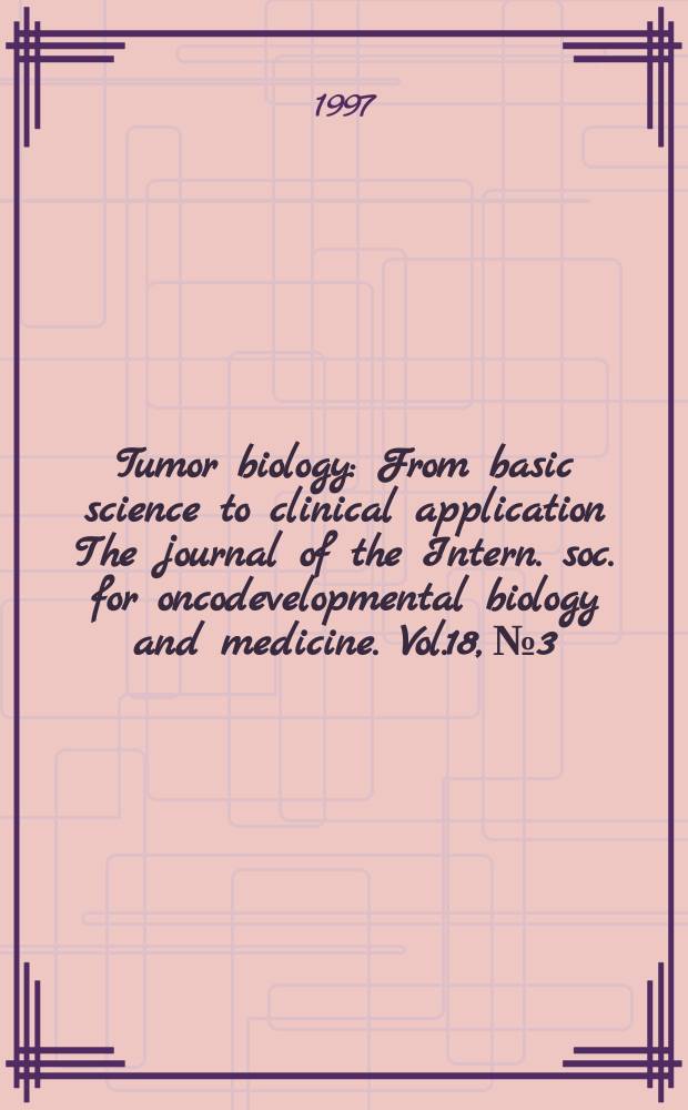 Tumor biology : From basic science to clinical application The journal of the Intern. soc. for oncodevelopmental biology and medicine. Vol.18, №3