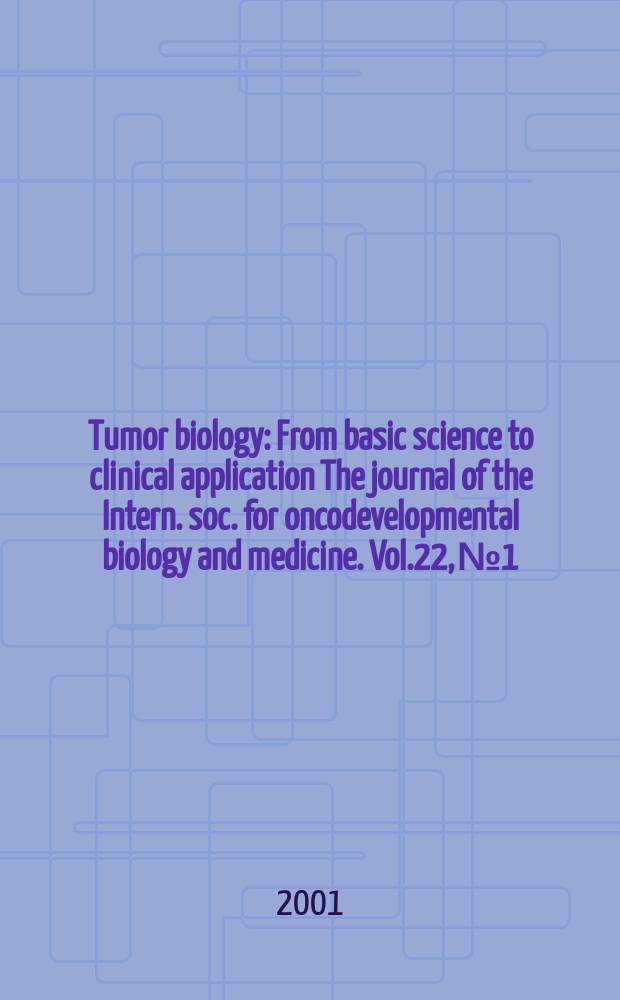 Tumor biology : From basic science to clinical application The journal of the Intern. soc. for oncodevelopmental biology and medicine. Vol.22, №1