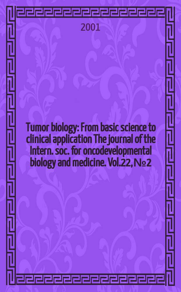 Tumor biology : From basic science to clinical application The journal of the Intern. soc. for oncodevelopmental biology and medicine. Vol.22, №2