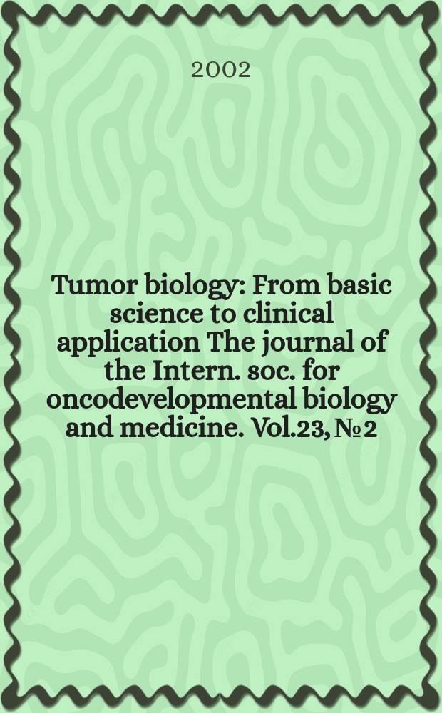 Tumor biology : From basic science to clinical application The journal of the Intern. soc. for oncodevelopmental biology and medicine. Vol.23, №2