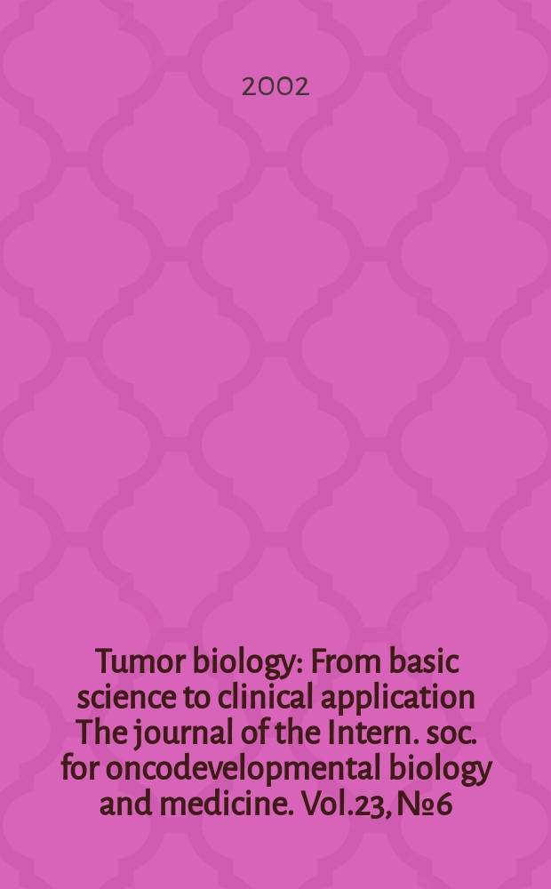 Tumor biology : From basic science to clinical application The journal of the Intern. soc. for oncodevelopmental biology and medicine. Vol.23, №6