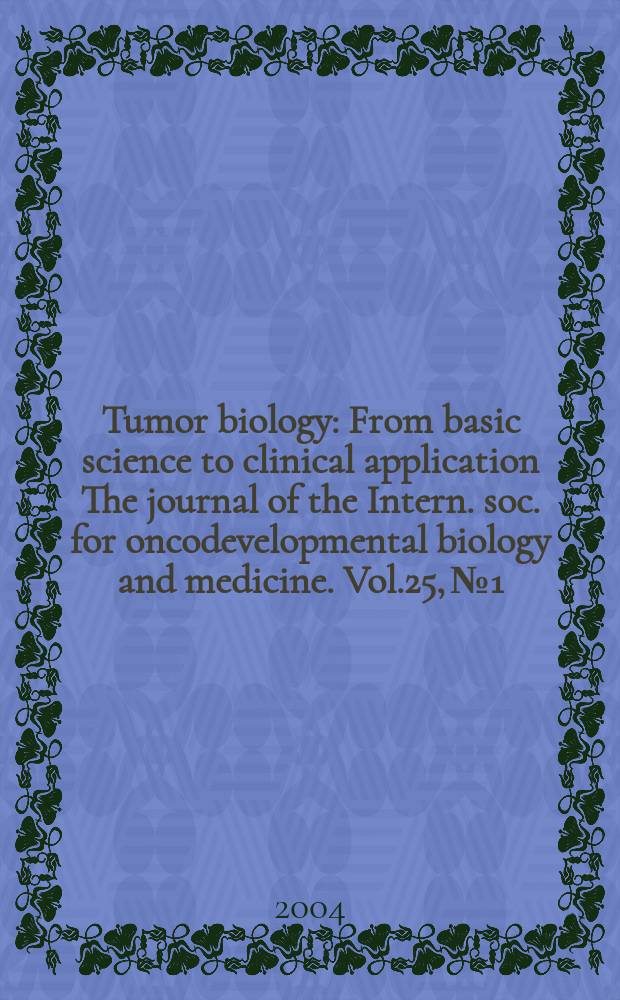 Tumor biology : From basic science to clinical application The journal of the Intern. soc. for oncodevelopmental biology and medicine. Vol.25, №1/2