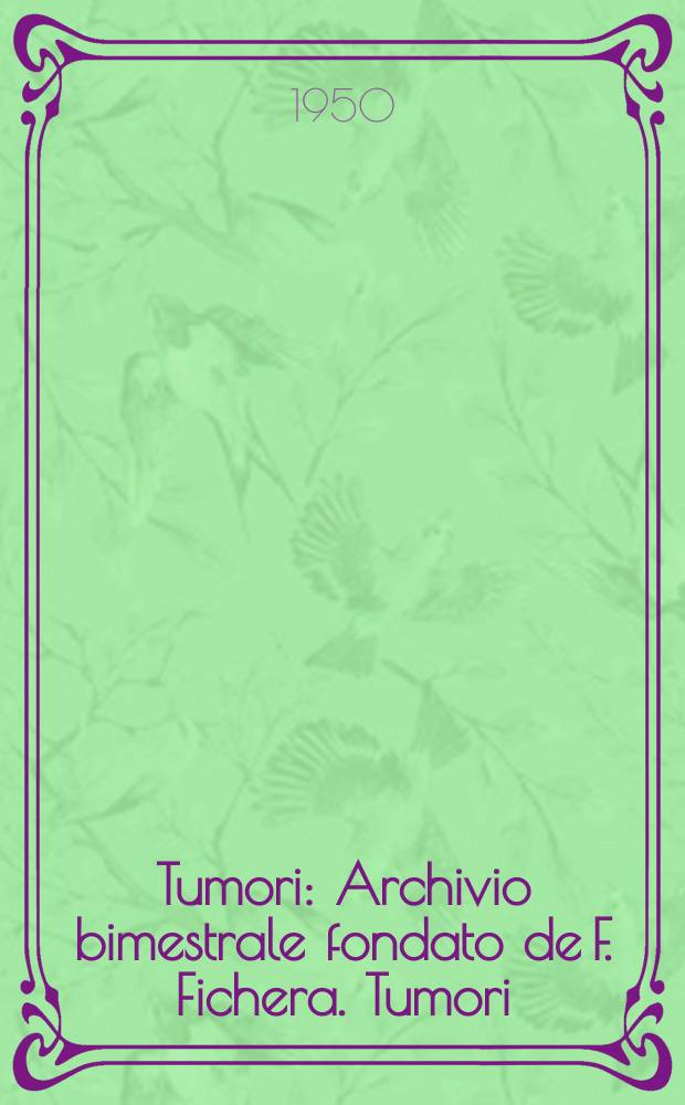 Tumori : Archivio bimestrale fondato de F. Fichera. Tumori