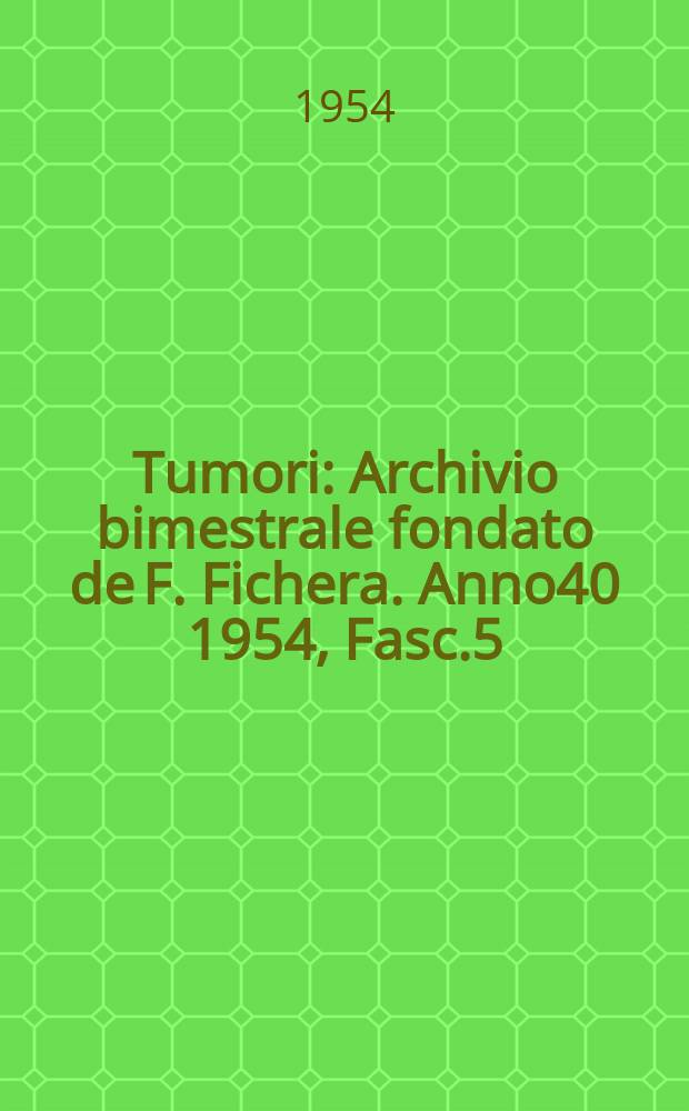 Tumori : Archivio bimestrale fondato de F. Fichera. Anno40 1954, Fasc.5