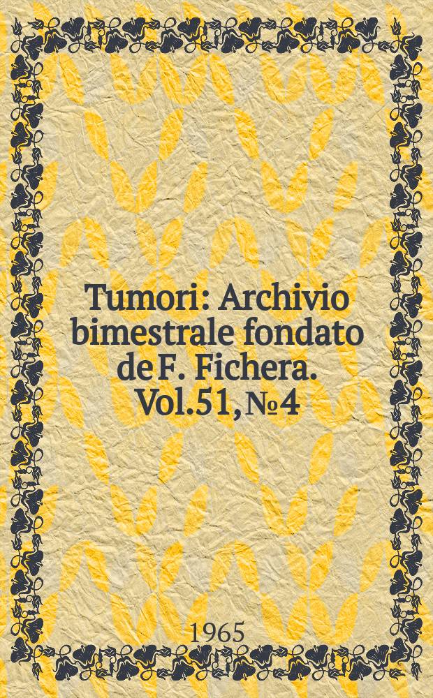 Tumori : Archivio bimestrale fondato de F. Fichera. Vol.51, №4