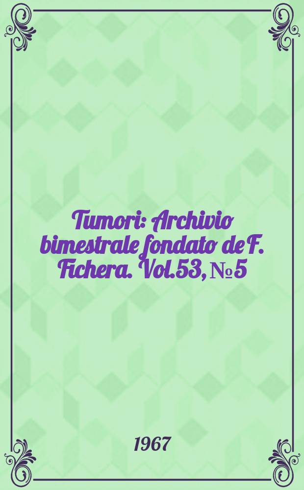 Tumori : Archivio bimestrale fondato de F. Fichera. Vol.53, №5