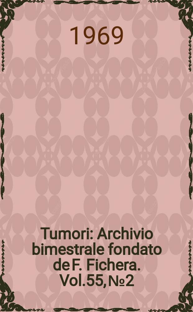 Tumori : Archivio bimestrale fondato de F. Fichera. Vol.55, №2