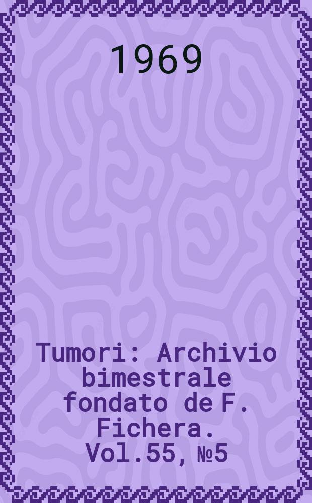 Tumori : Archivio bimestrale fondato de F. Fichera. Vol.55, №5