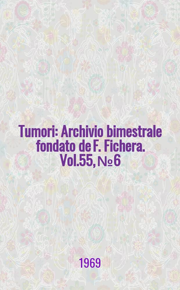 Tumori : Archivio bimestrale fondato de F. Fichera. Vol.55, №6