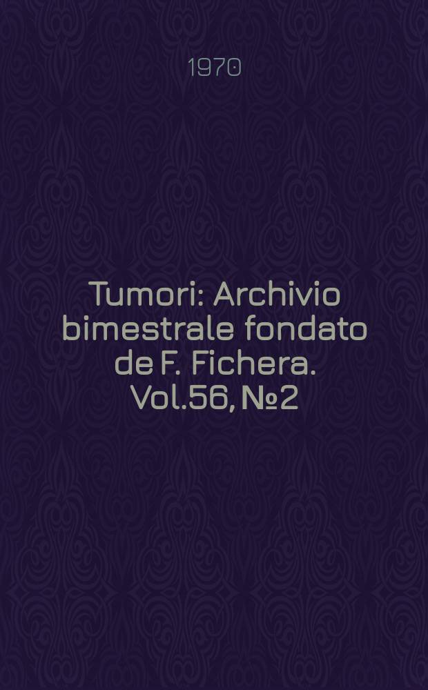 Tumori : Archivio bimestrale fondato de F. Fichera. Vol.56, №2