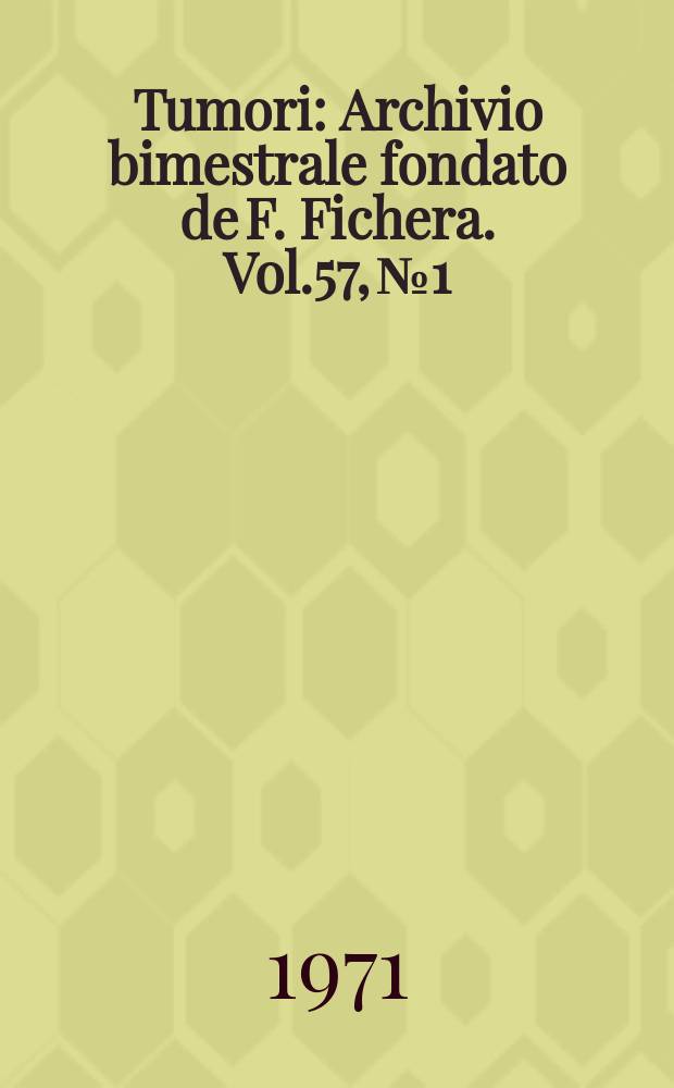 Tumori : Archivio bimestrale fondato de F. Fichera. Vol.57, №1