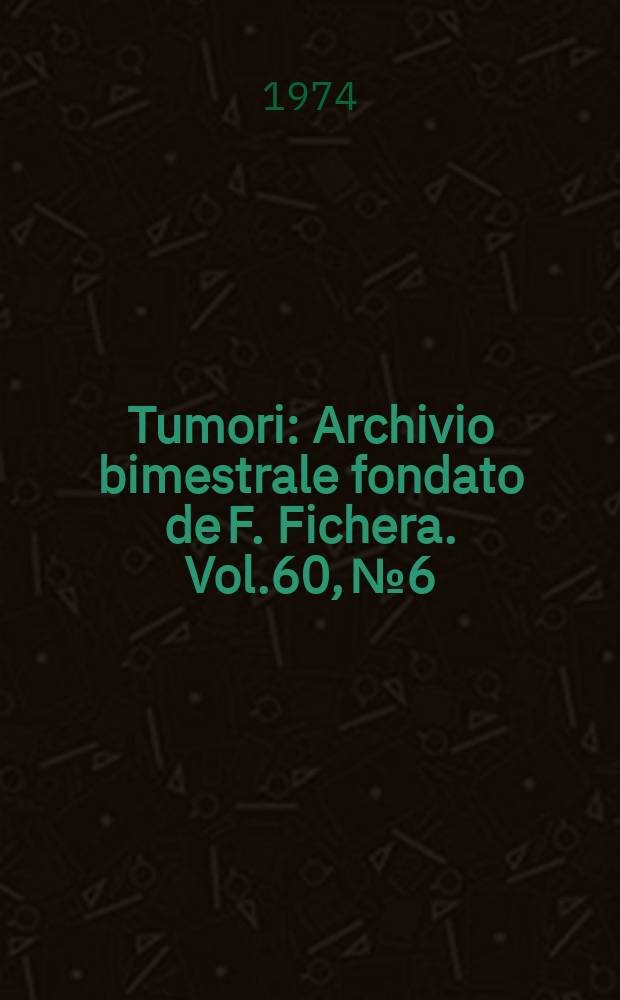 Tumori : Archivio bimestrale fondato de F. Fichera. Vol.60, №6