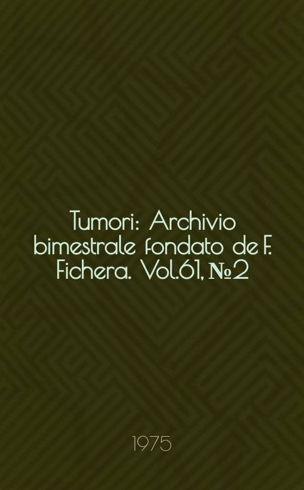 Tumori : Archivio bimestrale fondato de F. Fichera. Vol.61, №2