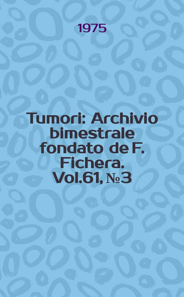 Tumori : Archivio bimestrale fondato de F. Fichera. Vol.61, №3