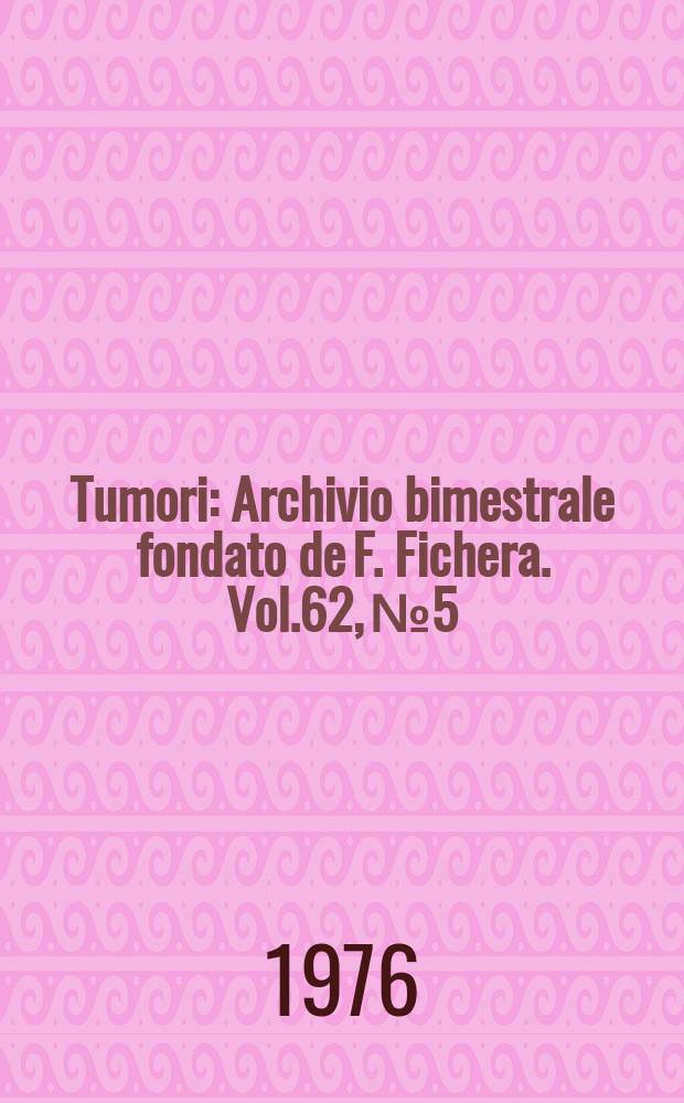 Tumori : Archivio bimestrale fondato de F. Fichera. Vol.62, №5