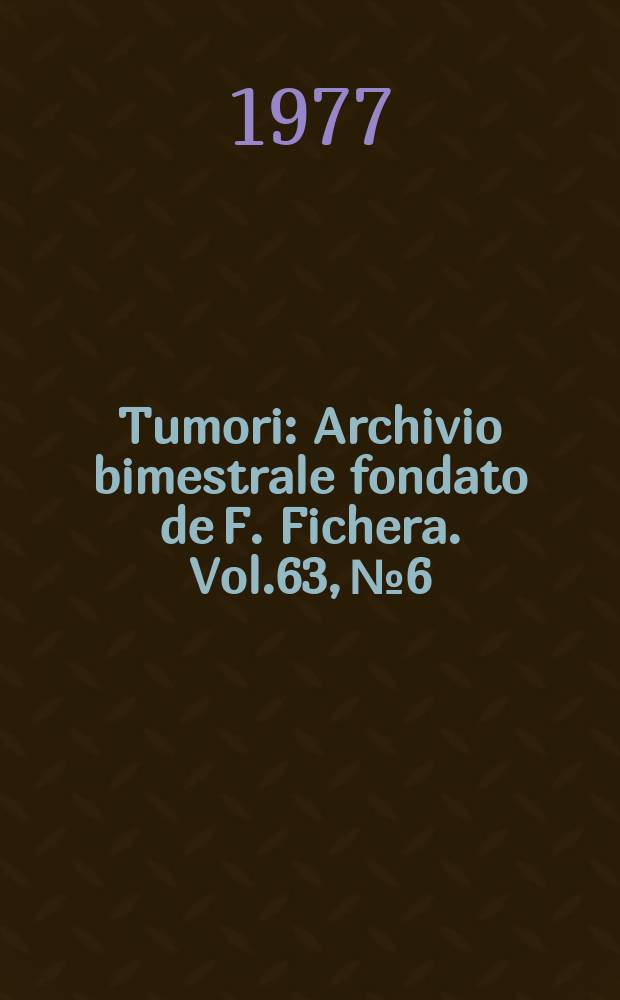 Tumori : Archivio bimestrale fondato de F. Fichera. Vol.63, №6