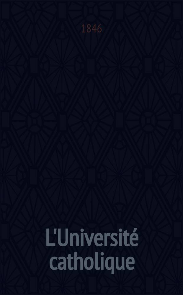 L'Universit&eacute; catholique : recueil religieux, philosophique, scientifique et litt&eacute;raire. Ser. 2, t. 1 (21), livr. 4