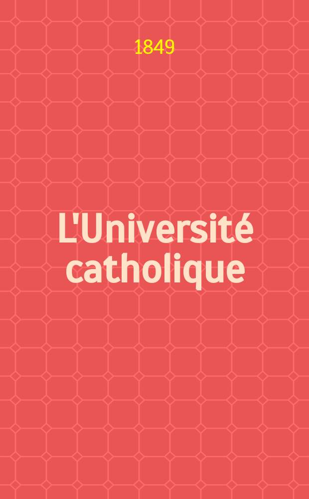 L'Université catholique : recueil religieux, philosophique, scientifique et littéraire. Ser. 2, t. 8 (28), № 48