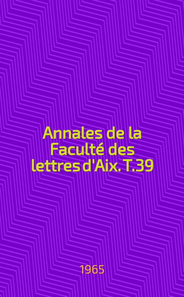 Annales de la Faculté des lettres d'Aix. T.39 : Série classique