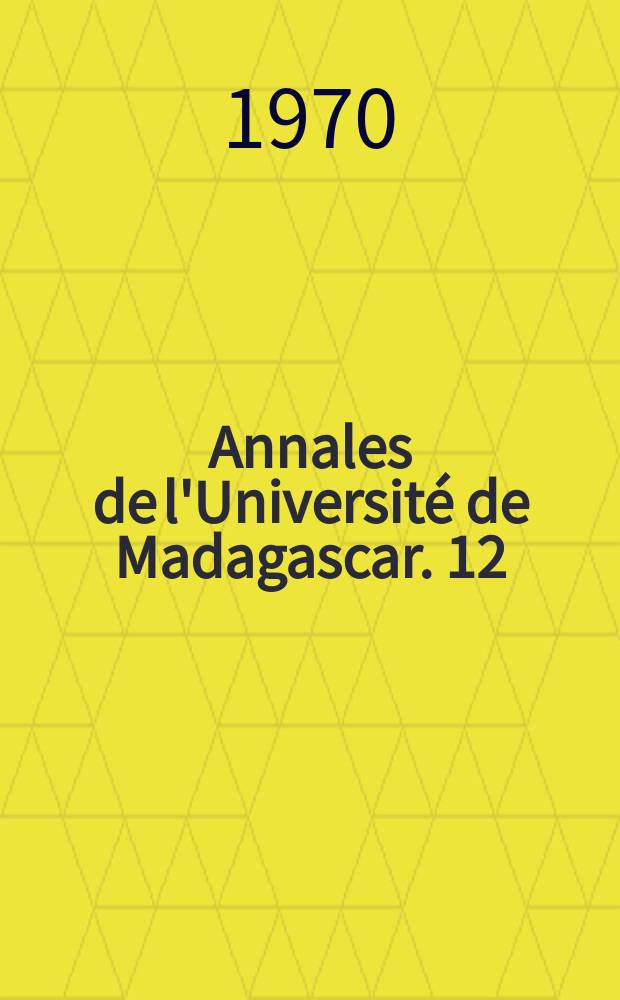 Annales de l'Universit&eacute; de Madagascar. 12/13