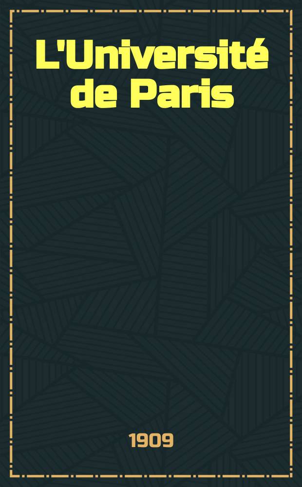 L'Universit&eacute; de Paris : Revue mensuelle de l'Assoc. generale des &eacute;tudiants. Ann&eacute;e25 1909, Janvier